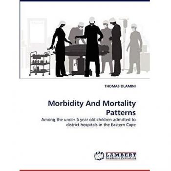 Morbidity And Mortality Patterns: Among the under 5 year old children admitted to district hospitals in the Eastern Cape