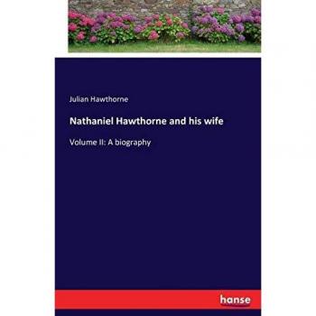 Nathaniel Hawthorne and his wife: Volume II: A biography
