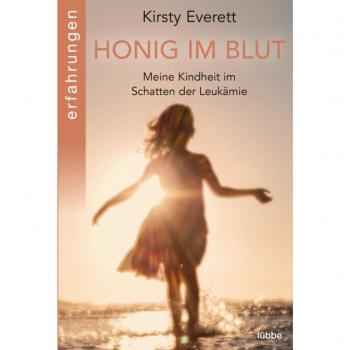 Kirsty Everett Honig Im Blut: Meine Kindheit Im Schatten Der Leukämie