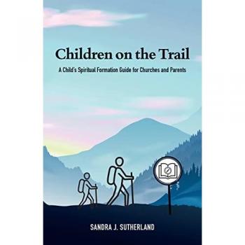 Children on the Trail: A Child's Spiritual Formation Guide for Churches and Parents
