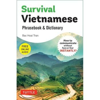 Survival Vietnamese Phrasebook & Dictionary : How to Communicate Without Fuss or Fear INSTANTLY! (With Free Online Audio)