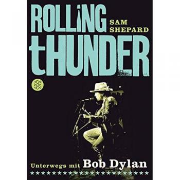 Sam Shepard Rolling Thunder: Unterwegs Mit Bob Dylan