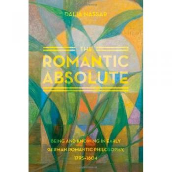 Romantic Absolute : Being and Knowing in Early German Romantic Philosophy, 17...
