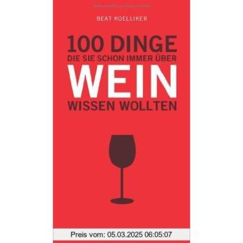100 Dinge, die Sie schon immer über Wein wissen wollten (Hallwag Kompasse Relaunch 2011)