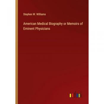 American Medical Biography or Memoirs of Eminent Physicians