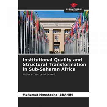 Ibrahim, Mahamat Moustapha: Institutional Quality and Structural Transformation in Sub-Saharan Africa