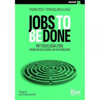 JOBS TO BE DONE: Metodología JTBD: piensa en soluciones, no en problemas (Tapa blanda con solapas).
