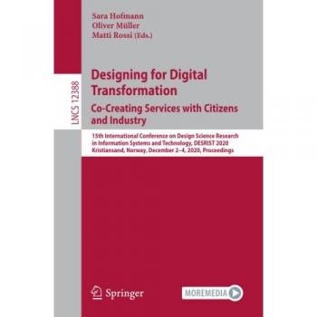 Designing for Digital Transformation. Co-Creating Services with Citizens and Industry: 15th International Conference on Design Science Research in ... Notes in Computer Science, Band 12388)
