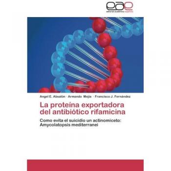 La proteína exportadora del antibiótico rifamicina: Como evita el suicidio un actinomiceto: Amycolatopsis mediterranei