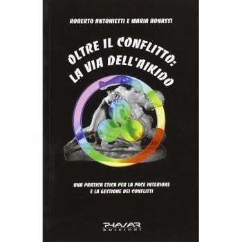 Oltre il conflitto: la via dell'Aikido. Una pratica etica per la pace interiore e la gestione dei conflitti