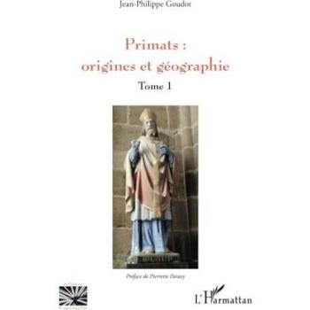 Primats : origines et géographie: Tome 1