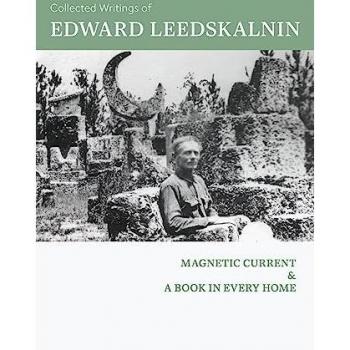 Collected Writings of Edward Leedskalnin: Magnetic Current & A Book in Every Home