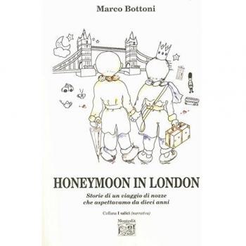 Honeymoon in London. Storie di un viaggio di nozze che aspettavamo da dieci anni