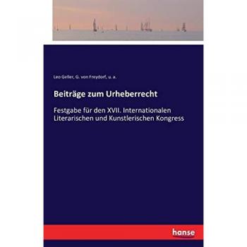 Beiträge zum Urheberrecht: Festgabe für den XVII. Internationalen Literarischen und Kunstlerischen Kongress