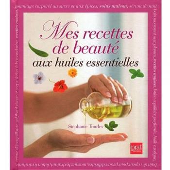 Mes recettes de beauté aux huiles essentielles