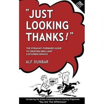 Just Looking Thanks!: The Straight-Forward Guide to Creating Brilliant Customer Service
