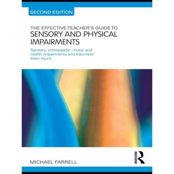 The Effective Teacher's Guide to Sensory and Physical Impairments