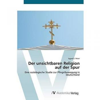 Der unsichtbaren Religion auf der Spur: Eine soziologische Studie zur Pfingstbewegung in Deutschland