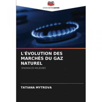 Mytrova, Tatiana: L'ÉVOLUTION DES MARCHÉS DU GAZ NATUREL