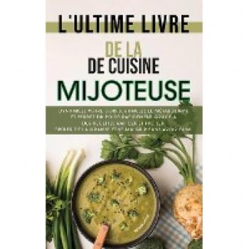L'ultime livre de cuisine de la mijoteuse: Dynamisez votre corps, stimulez le métabolisme et perdez du poids rapidement grâce à des recettes rapides ... (The Ultimate Keto Slow Cooker Cookbook)