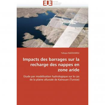 Impacts des barrages sur la recharge des nappes en zone aride: Etude par modélisation hydrologique sur le cas de la plaine alluviale de Kairouan