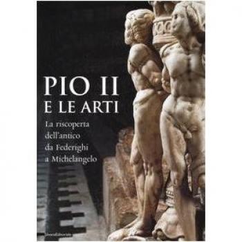 Pio II e le arti. La riscoperta dell'antico da Federighi a Michelangelo