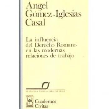 LA INFLUENCIA DEL DERECHO ROMANO EN LAS MODERNAS RELACIONES DE TRABAJO
