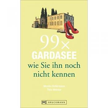 Gardasee Reiseführer: 99 x Gardasee, wie Sie ihn noch nicht kennen. Erstaunliches und Überraschendes vom Gardasee, aus dem Trentino und der Umgebung. Denn der Gardasee ist mehr als Wein und Wandern.