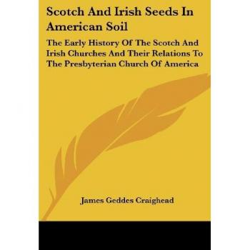 Craighead, James Geddes: Scotch And Irish Seeds In American Soil