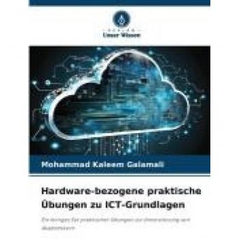 Galamali, Mohammad Kaleem: Hardware-bezogene praktische Übungen zu ICT-Grundlagen