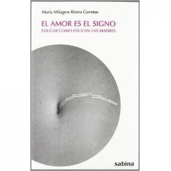 El amor es el signo: Educar como educan las madres (Tapa blanda).