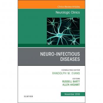 Neuro-Infectious Diseases, An Issue of Neurologic Clinics, 1e: Volume 36-4