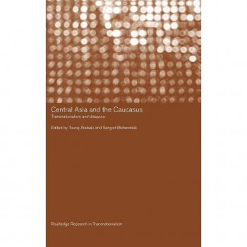 Central Asia and the Caucasus by Touraj Atabaki