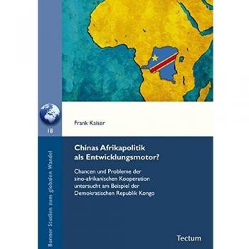 Chinas Afrikapolitik als Entwicklungsmotor?: Chancen und Probleme der sino-afrikanischen Kooperation untersucht am Beispiel der Demokratischen Republik Kongo