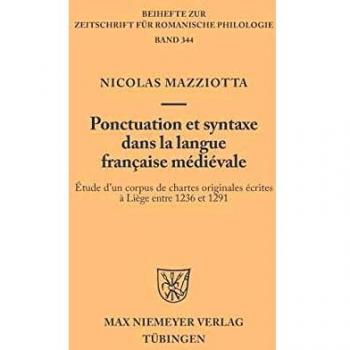 Ponctuation et syntaxe dans la langue française médiévale: Étude d'un corpus de chartes originales écrites à Liège entre 1236 et 1291 (Beihefte zur Zeitschrift für romanische Philologie, 354)