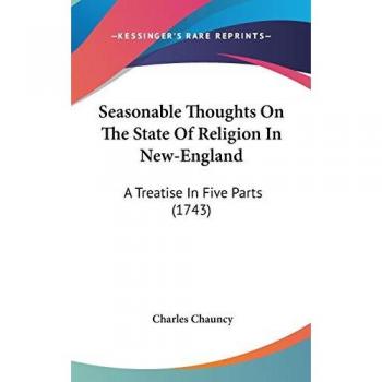Seasonable Thoughts On The State Of Religion In New-England: A Treatise In Five Parts (1743)
