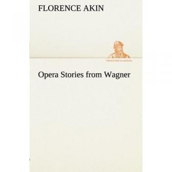 Opera Stories from Wagner (TREDITION CLASSICS)