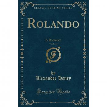 Rolando, Vol. 1 of 2: A Romance