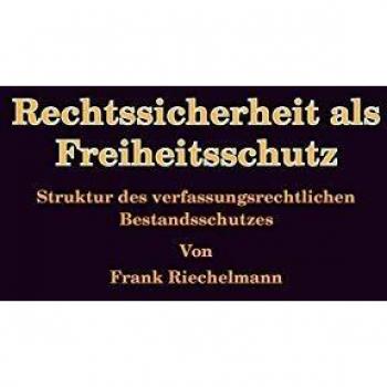 Rechtssicherheit als Freiheitsschutz: Struktur des verfassungsrechtlichen Bestandsschutzes