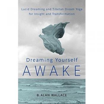 Dreaming Yourself Awake : Lucid Dreaming and Tibetan Dream Yoga for Insight and Transformation