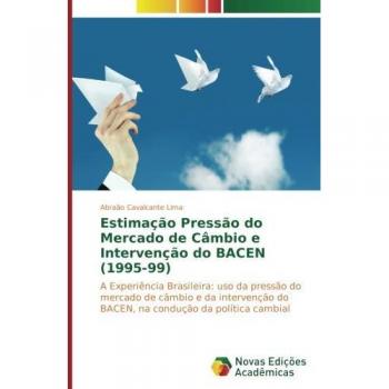 Estimação Pressão do Mercado de Câmbio e Intervenção do BACEN (1995-99): A Experiência Brasileira: uso da pressão do mercado de câmbio e da intervenção do BACEN, na condução da política cambial