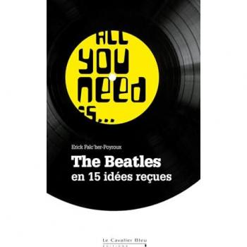 All you need is... : The Beatles en 15 idées reçues