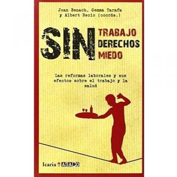 Sin trabajo, sin derechos, sin miedos: Las reformas laborales y sus efectos sobre el trabajo y la salud (Tapa blanda).