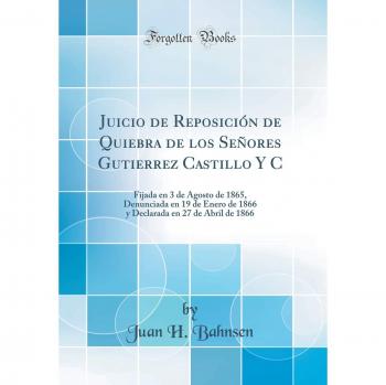 Juicio de Reposición de Quiebra de los Señores Gutierrez Castillo Y C: Fijada en 3 de Agosto de 1865, Denunciada en 19 de Enero de 1866 y Declarada en 27 de Abril de 1866