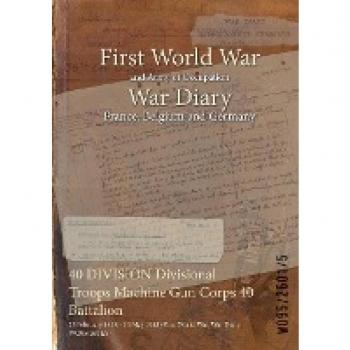 40 DIVISION Divisional Troops Machine Gun Corps 40 Battalion War Diary