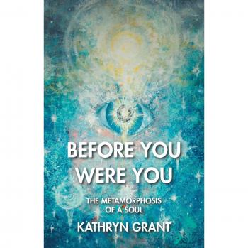 Before You Were You: The Metamorphosis of a Soul