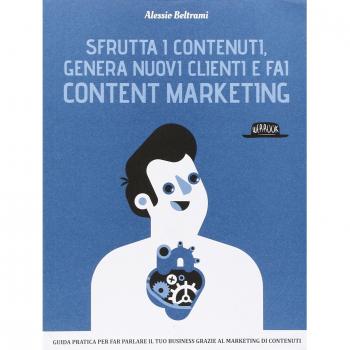 Sfrutta i contenuti, genera nuovi clienti e fai content marketing