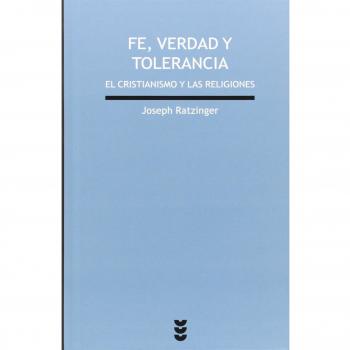 Fe, verdad y tolerancia: el cristianismo y las religiones del mundo