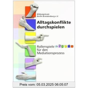 Alltagskonflikte durchspielen: Rollenspiele für den Mediationsprozess. Für Konfliktsituationen von Menschen ab 12 Jahren. Mit 50 Rollenspielen