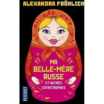Ma belle-mère russe : et autres catastrophes